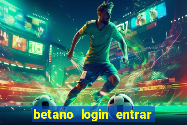 betano login entrar na minha conta